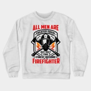 All Men Are Created Equal but Finest Become firefighter Crewneck Sweatshirt